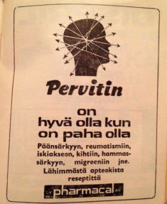 Pervitin - on hyvä olla kun on paha olla. Päänsärkyyn,	reumatismiin, iskiakseen, kihtiin, hammassärkyyn, migreeniin	jne. Lähimmästä apteekista reseptittä.